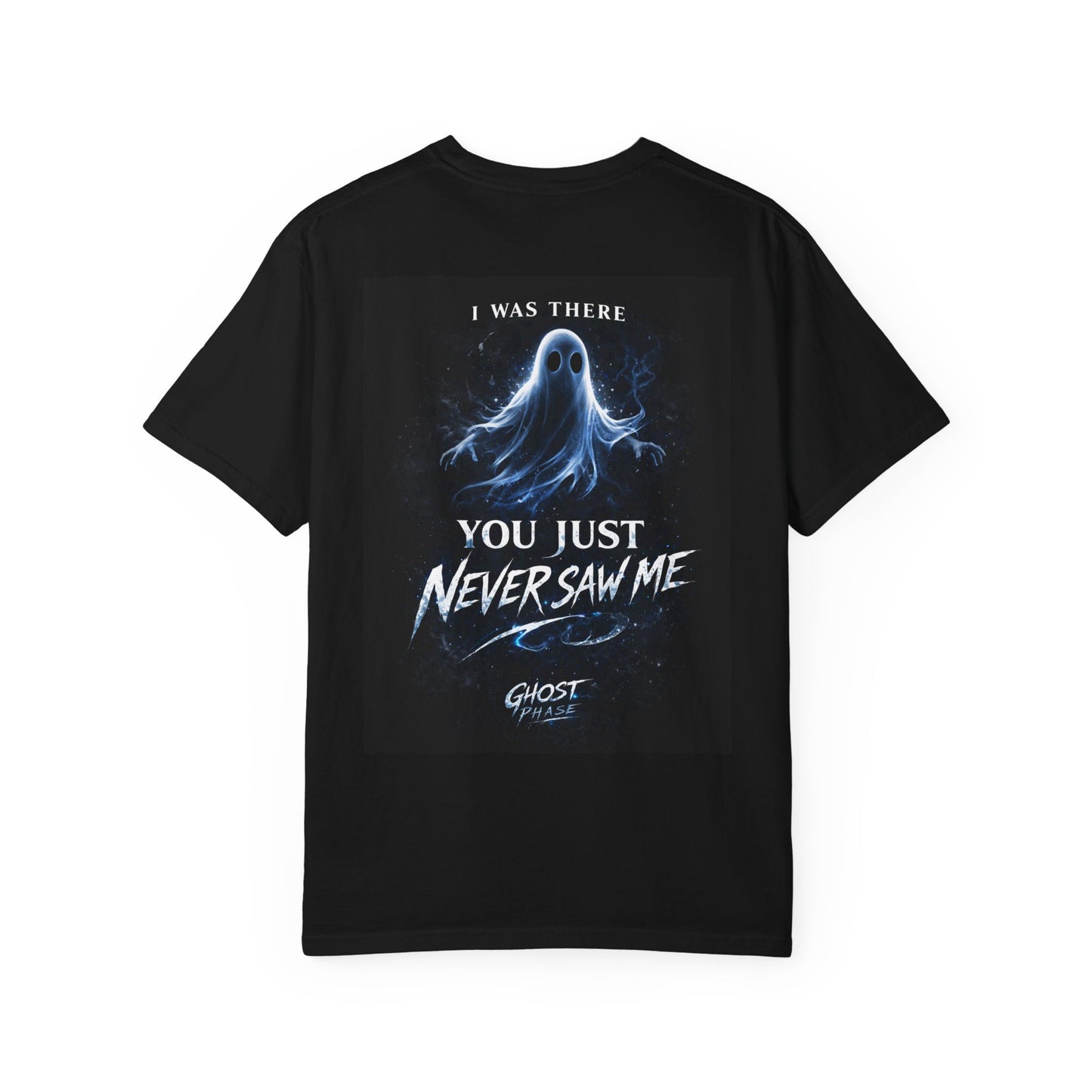 Ghost Graphic T-Shirt — "I Was There / You Just Never Saw Me" Spooky Tee