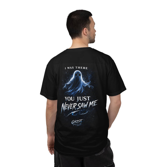 Ghost Graphic T-Shirt — "I Was There / You Just Never Saw Me" Spooky Tee